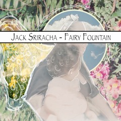 Jack Sriracha - Fairy Fountain