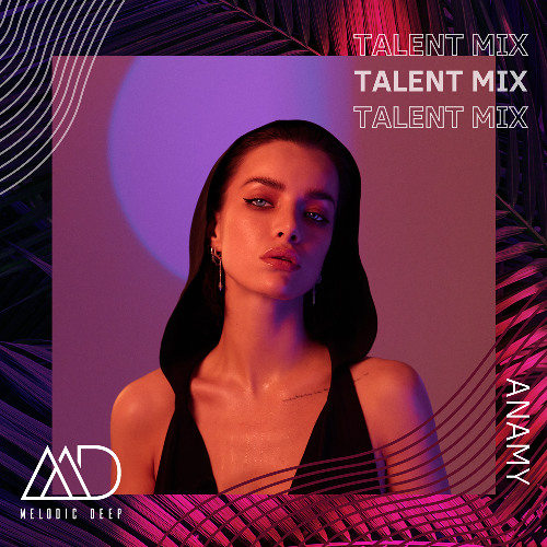 MELODIC DEEP TALENT MIX SERIES #295 | ANAMY