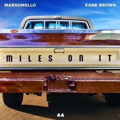 Miles On It Marshmello & Kane Brown Girl, let's go put some miles on it