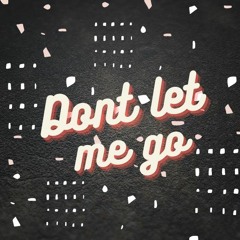 Don't let me go