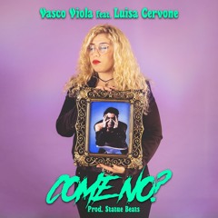 Come No?  -Vasco Viola & Statue Beats feat Luisa Cervone
