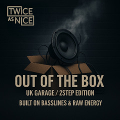 Out Of The Box .. UK Garage / 2Step Edition