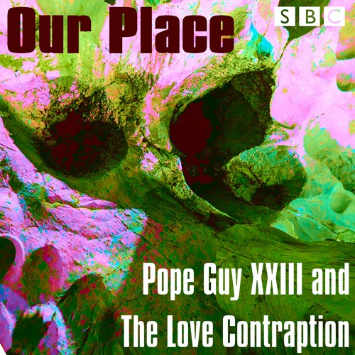 Pope Guy XXIII and the Love Kontraption - Our Place