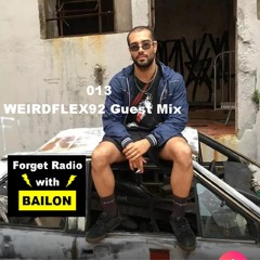 Forget Radio with BAILON 013 WEIRDFLEX92 Guest Mix