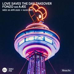 Love Saves The Day Takeover: Fonzo b2b AÆE - 30 April 2025