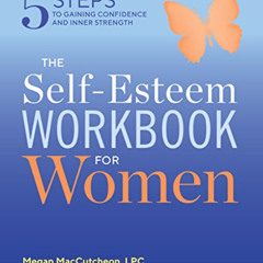 Access EPUB 📭 The Self Esteem Workbook for Women: 5 Steps to Gaining Confidence and