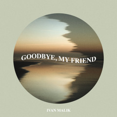 Goodbye, My Friend