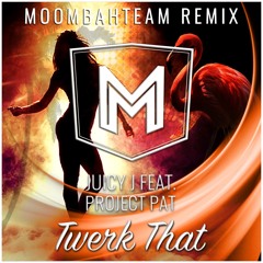 Juicy J feat. Project Pat - Twerk That (Moombahteam Remix)