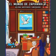 READ [PDF] ⚡ El Mundo de Zaphirah VI: Un Final Inesperado y Misterioso (Spanish Edition) [PDF]