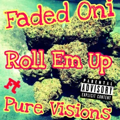 Faded Oni - Roll Em Up Ft Pure Visions ( Prod. Mini Producer)