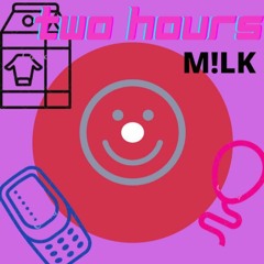 TWO HOURS - M!LK