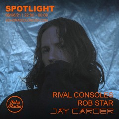 The Spotlight #24 with Jay Carder: Rival Consoles + Rob Star (060821)