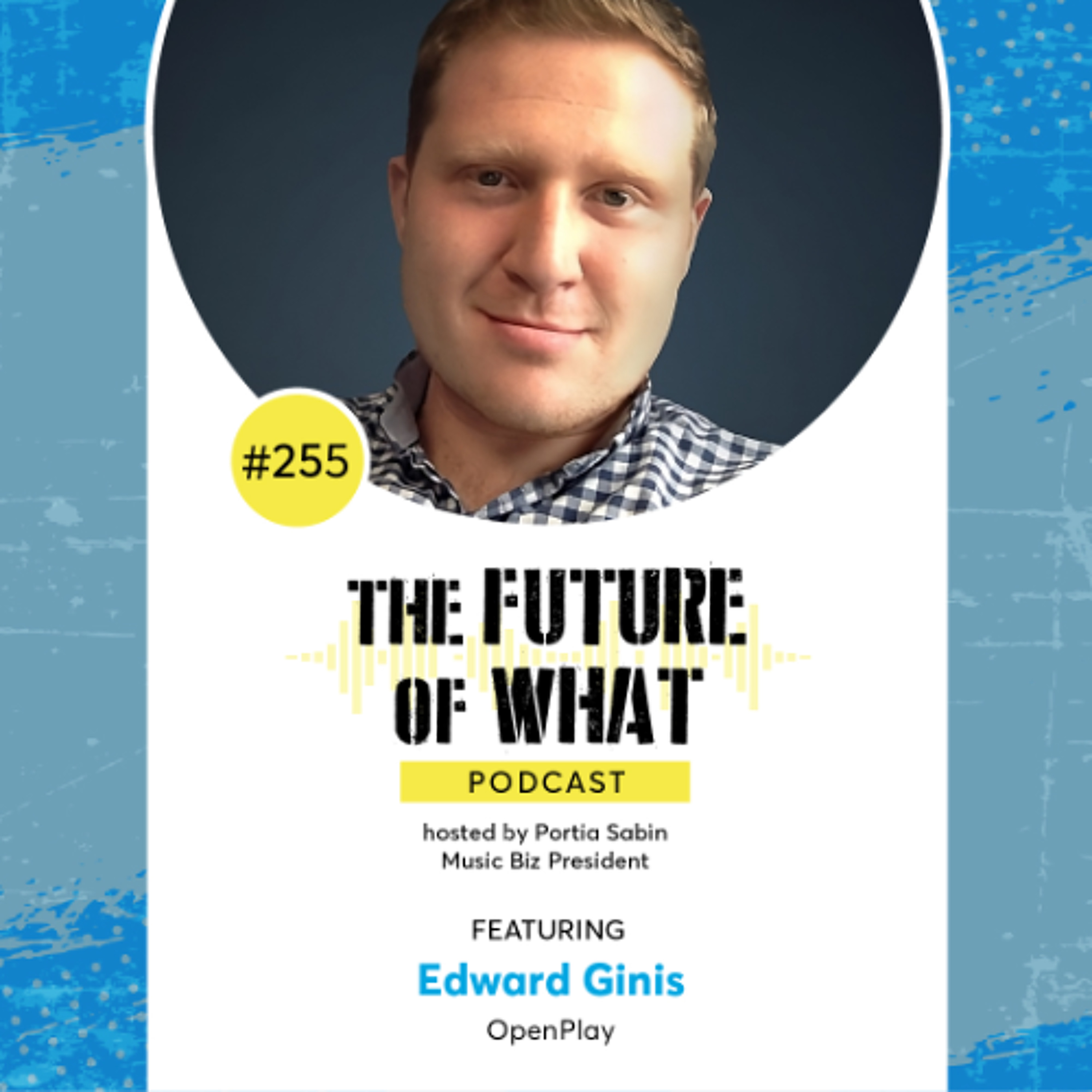 Episode #255 — The Tech and Music Industry Crossover: A Conversation with OpenPlay’s Edward Ginis @ Music Biz 2025!
