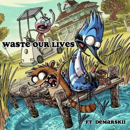 Waste Our Lives Ft. Demarskii