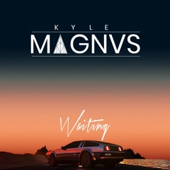 Kyle MAGNVS - Waiting