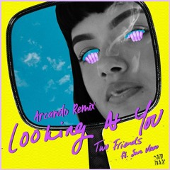Two Friends Ft. Sam Vesso - Looking At You (Arcando Remix)