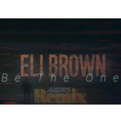 Eli Brown - Be The One (AUD3RS Remix)
