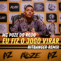 MC Poze Do Rodo - Eu Fiz O Jogo Virar (HITBANGER Remix)