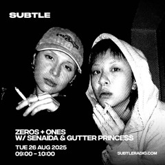 Zeros + Ones w/ SENAIDA & gutter princess - 08/26/25 [Subtle Radio]