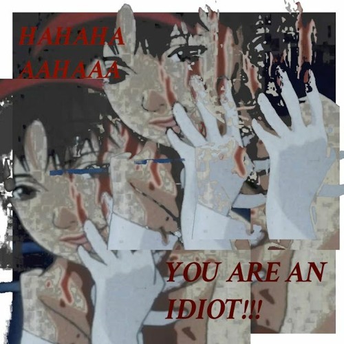 𝐘𝐎𝐔 𝐀𝐑𝐄 𝐀𝐍 𝐈𝐃𝐈𝐎𝐓 𝐇𝐀𝐇𝐀𝐇𝐇𝐀𝐀𝐇𝐀𝐀