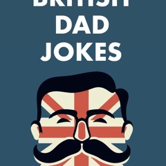 PDF British Dad Jokes: UK themed Dad Jokes: Around 700 of the Best and Worst Jokes