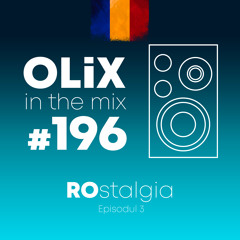 OLiX in the Mix - 196 - ROstalgia Episodul 3