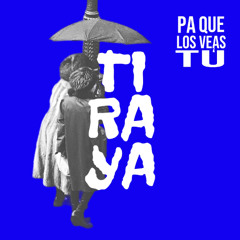 TIRAYA - Pa Que Los Veas Tú
