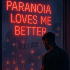 Paranoia loves me better