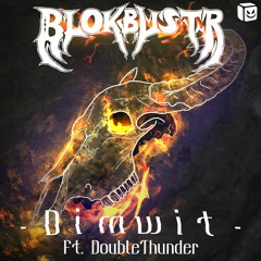 BLOKBUSTR - Dimwit (Ft. DoubleThunder)