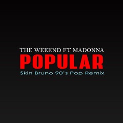 The Weeknd - Madonna - Popular (Skin Bruno 90's Pop Remix)