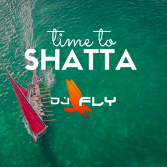 Time To Shatta By Dj Fly