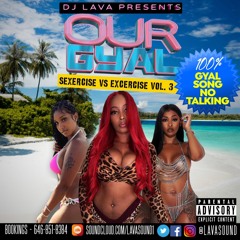 OUR GYAL (SEXERCISE vs EXERCISE VOL.3) 100% GYAL SONGS (RAW)