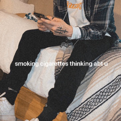 smoking cigarettes thinking abt u (prod. Kubsy/Xills) [OUT ON ALL PLATFORMS]