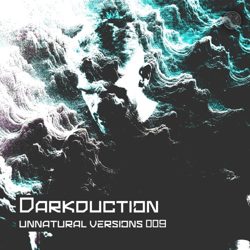 Unnatural Versions 009 | Darkduction
