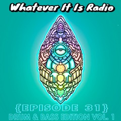 "Whatever It Is Radio" Episode 31 (Drum & Bass Edition Vol. 1)