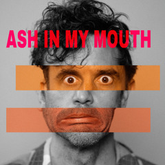 Ash In My Mouth