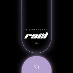 DIXRUPTCAST 064 | RAËL