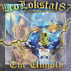 LeoLoksta187 - The Unholy (Prod.SHAMAN CHIEF)
