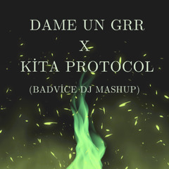Dame Un Grrr vs Kita Protocol (BadVice DJ Mashup)