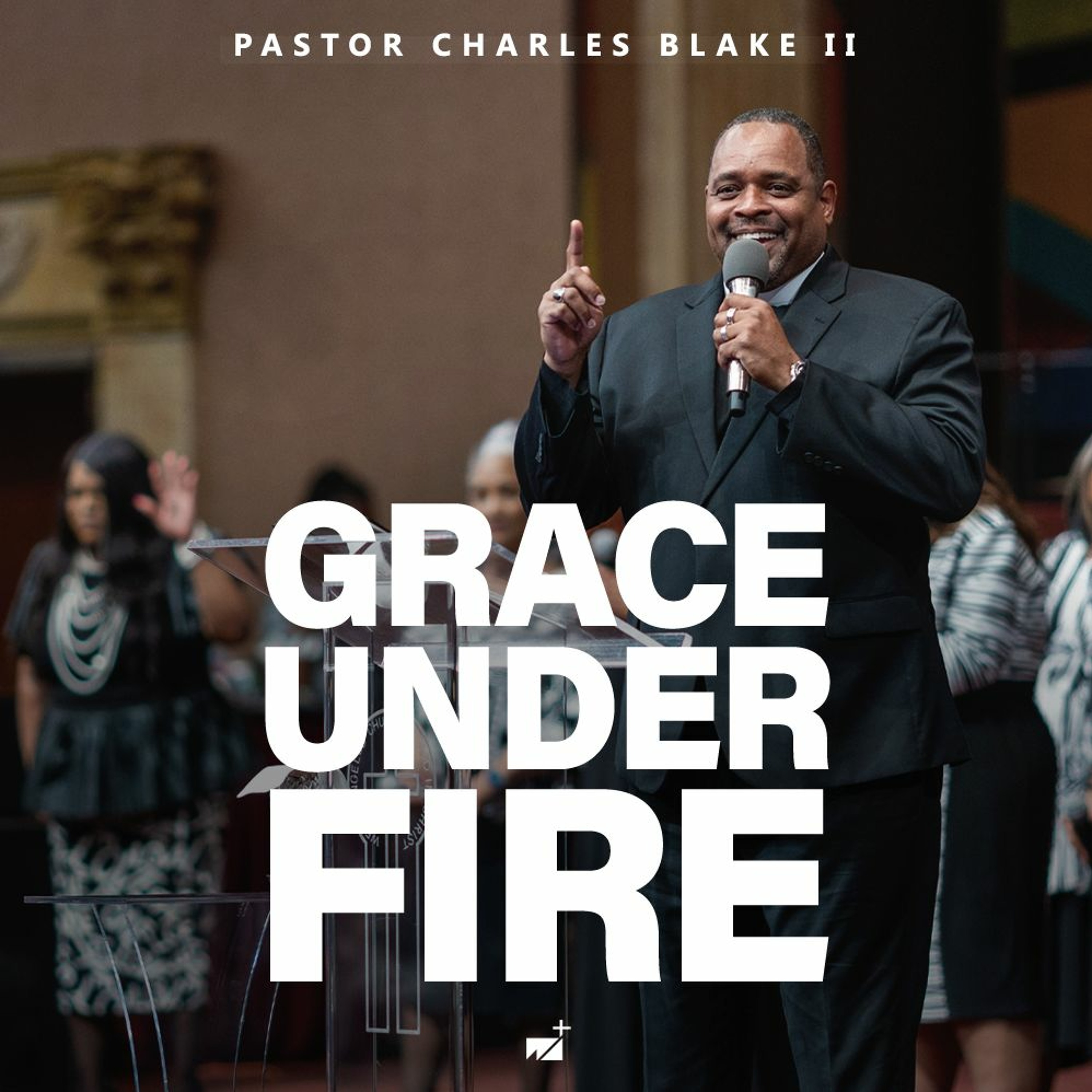 Pastor Charles Blake ll | Grace Under Fire | September 3, 2023