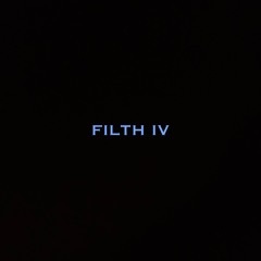 FILTH IV