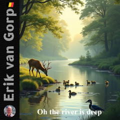 Oh the river is deep