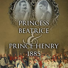 [DOWNLOAD] PDF 📰 Princess Beatrice & Prince Henry 1885 (Royal Weddings Book 10) by