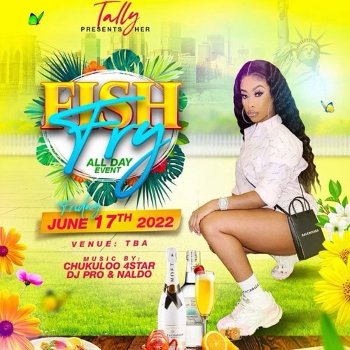 TALLY (FISH FRY & AFTER PARTY)06-17-2022 @DJPRO_CHT_SEP04 @NALDO_FU