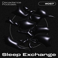 Decadance #057 | Sleep Exchange