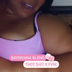 Baydriana Blend- FVN! X THOTSHIT