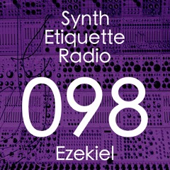 Synth Etiquette Radio | Episode 098 | Ezekiel - Everything Falls into Place