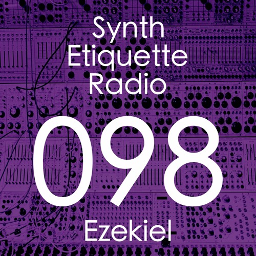 Synth Etiquette Radio | Episode 098 | Ezekiel - Everything Falls into Place
