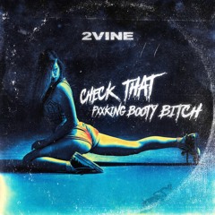 2VINE - Check That Fxxking Booty Bitch [FREE DL]