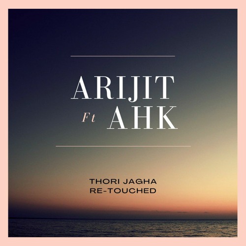 Arijit ft AHK - Thori Jagha (Re-Touched).